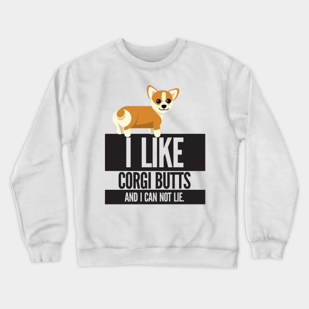 I Like Corgi Butts And I Can Not Lie Crewneck Sweatshirt by Nonstop Shirts